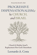 Progressive Dispensationalism, the Church, and Israel: Why the Church Is Neither Israel’s Replacement Nor God’s Parenthesis