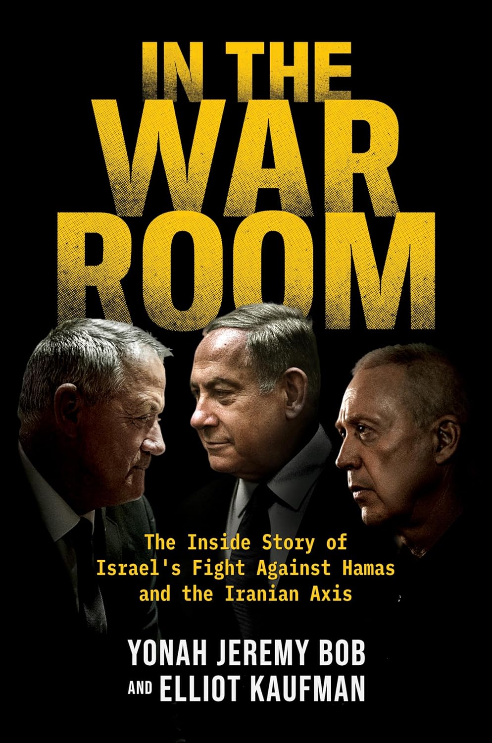 In the War Room: The Inside Story of Israel's Fight Against Hamas and the Iranian Axis